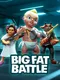Big Fat Battle