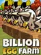 Billion Egg Farm