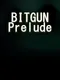 Bitgun: Prelude