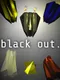 Black Out.