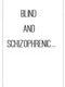 Blind and Schizophrenic