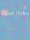 Bloom Thrice