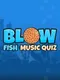 Blow Fish Music Quiz