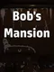 Bob's Mansion