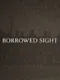 Borrowed Sight