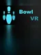 Bowl VR