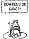 Boyfriend or Cake??