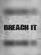 Breach It