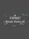 Break Them All