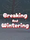 Breaking And Wintering