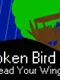 Broken Bird: Spread Your Wings