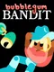 Bubblegum Bandit