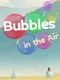 Bubbles in the Air