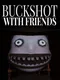 Buckshot With Friends