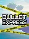 Bullet Express