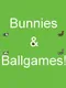 Bunnies & Ballgames!