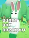 Bunny Box Breakout