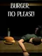 Burger, No Please!