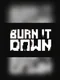 Burn It Down
