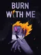 Burn With Me