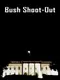 Bush Shoot-Out