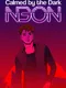 Calmed by the Dark: Neon