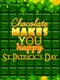 Chocolate makes you happy: St.Patrick's Day