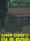 Chop Chop for the Old God