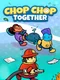 Chop Chop Together