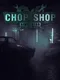 Chop Shop Simulator
