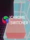 Chrome Switcher