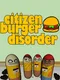 Citizen Burger Disorder