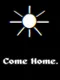 Come Home.