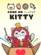 Come on Kitty