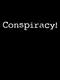 Conspiracy!
