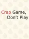 Crap Game, Don’t Play