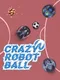 Crazy Robot Ball