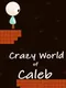 Crazy World of Caleb