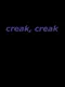 creak, Creak