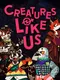 Creatures Like Us