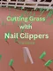 Cutting Grass With Nail Clippers the Game