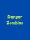 Danger Zombies