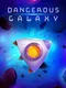 Dangerous Galaxy