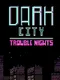 Dark City Trouble Nights