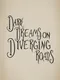 Dark Dreams on Diverging Roads