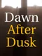 Dawn After Dusk