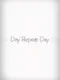 Day Repeat Day