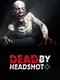 Dead by Headshot