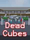 Dead Cubes