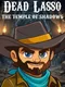 Dead Lasso: Temple Of Shadows